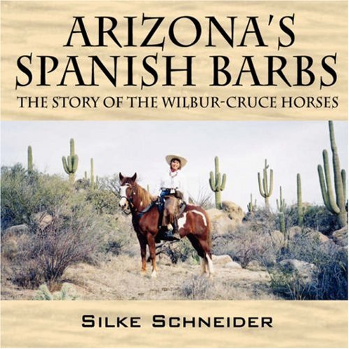 Arizona's Spanish Barbs: The Story of the Wilbur-Cruce Horses